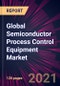 Global Semiconductor Process Control Equipment Market 2021-2025 - Product Thumbnail Image