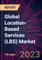Global Location-Based Services (LBS) Market 2023-2027 - Product Thumbnail Image
