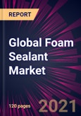 Global Foam Sealant Market 2021-2025- Product Image