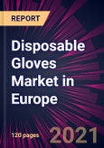 Disposable Gloves Market in Europe 2021-2025- Product Image