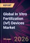 Global In Vitro Fertilization (Ivf) Devices Market 2026-2030 - Product Thumbnail Image