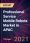 Professional Service Mobile Robots Market in APAC 2021-2025 - Product Image