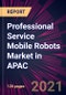 Professional Service Mobile Robots Market in APAC 2021-2025 - Product Thumbnail Image