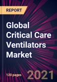 Global Critical Care Ventilators Market 2021-2025- Product Image