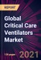 Global Critical Care Ventilators Market 2021-2025 - Product Image