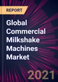Global Commercial Milkshake Machines Market 2021-2025- Product Image