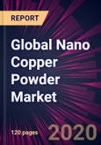 Global Nano Copper Powder Market 2020-2024- Product Image