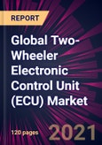 Global Two-Wheeler Electronic Control Unit (ECU) Market 2021-2025- Product Image