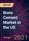 Bone Cement Market in the US 2021-2025- Product Image