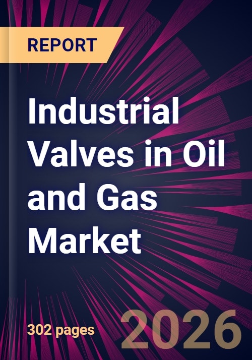 Industrial Valves in Oil and Gas Market 2026-2030