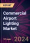 Commercial Airport Lighting Market 2024-2028 - Product Image