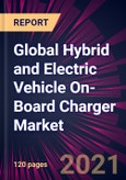 Global Hybrid and Electric Vehicle On-Board Charger Market 2021-2025- Product Image