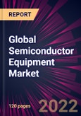 Global Semiconductor Equipment Market 2022-2026- Product Image