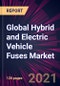 Global Hybrid and Electric Vehicle Fuses Market 2021-2025 - Product Thumbnail Image