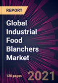 Global Industrial Food Blanchers Market 2021-2025- Product Image