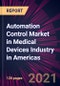 Automation Control Market in Medical Devices Industry in Americas 2021-2025 - Product Thumbnail Image