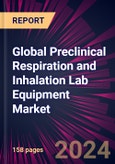 Global Preclinical Respiration and Inhalation Lab Equipment Market 2024-2028- Product Image