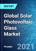 Global Solar Photovoltaic Glass Market: Size, Trend & Forecast with Impact of COVID-19 (2021-2025)- Product Image