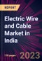 Electric Wire and Cable Market in India 2023-2027 - Product Thumbnail Image