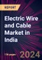 Electric Wire and Cable Market in India 2024-2028 - Product Image