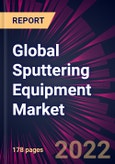 Global Sputtering Equipment Market 2021-2025- Product Image