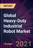 Global Heavy-Duty Industrial Robot Market 2021-2025- Product Image