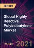 Global Highly Reactive Polyisobutylene Market 2021-2025- Product Image