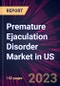 Premature Ejaculation Disorder Market in US 2024-2028 - Product Image