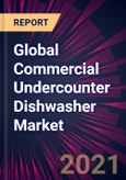 Global Commercial Undercounter Dishwasher Market 2021-2025- Product Image