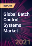 Global Batch Control Systems Market 2021-2025- Product Image