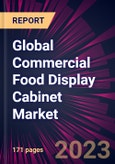 Global Commercial Food Display Cabinet Market 2024-2028- Product Image