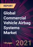 Global Commercial Vehicle Airbag Systems Market 2021-2025- Product Image
