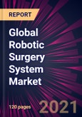 Global Robotic Surgery System Market 2021-2025- Product Image