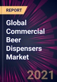 Global Commercial Beer Dispensers Market 2021-2025- Product Image