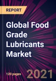 Global Food Grade Lubricants Market 2021-2025- Product Image