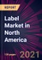 Label Market in North America 2021-2025 - Product Thumbnail Image
