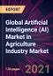 Global Artificial Intelligence (AI) Market in Agriculture Industry Market 2021-2025 - Product Image