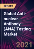 Global Anti-nuclear Antibody (ANA) Testing Market 2021-2025- Product Image