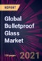 Global Bulletproof Glass Market 2021-2025 - Product Image
