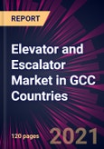 Elevator and Escalator Market in GCC Countries 2021-2025- Product Image
