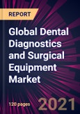 Global Dental Diagnostics and Surgical Equipment Market 2021-2025- Product Image