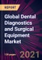 Global Dental Diagnostics and Surgical Equipment Market 2021-2025 - Product Image