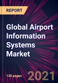 Global Airport Information Systems Market 2021-2025- Product Image