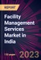 Facility Management Services Market in India 2021-2025 - Product Image