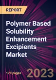 Polymer Based Solubility Enhancement Excipients Market 2024-2028- Product Image