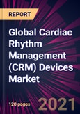 Global Cardiac Rhythm Management (CRM) Devices Market 2021-2025- Product Image