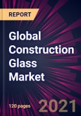 Global Construction Glass Market 2021-2025- Product Image