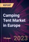Camping Tent Market in Europe 2023-2027 - Product Image