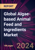 Global Algae-based Animal Feed and Ingredients Market 2022-2026- Product Image
