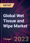 Global Wet Tissue and Wipe Market 2024-2028 - Product Thumbnail Image